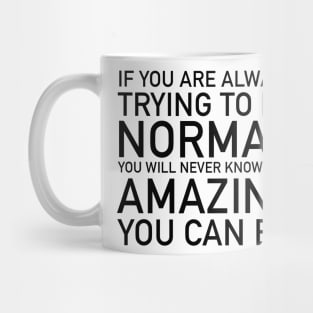 If you are always trying to be normal Mug